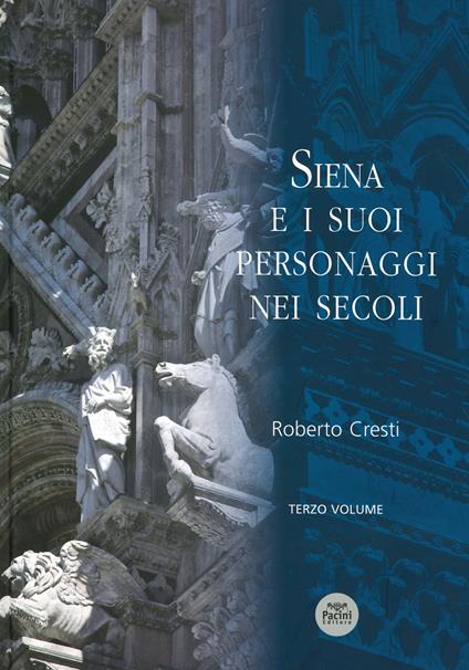 Siena e i suoi personaggi nei secoli. Vol. 3 - Roberto Cresti - copertina