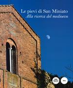 Le pievi di San Miniato. Alla ricerca del medioevo. Ediz. illustrata