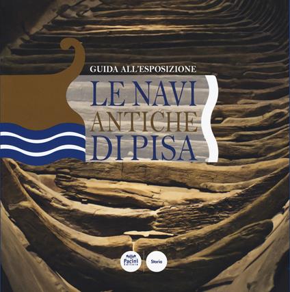 Le navi antiche di Pisa. Guida all'esposizione - copertina