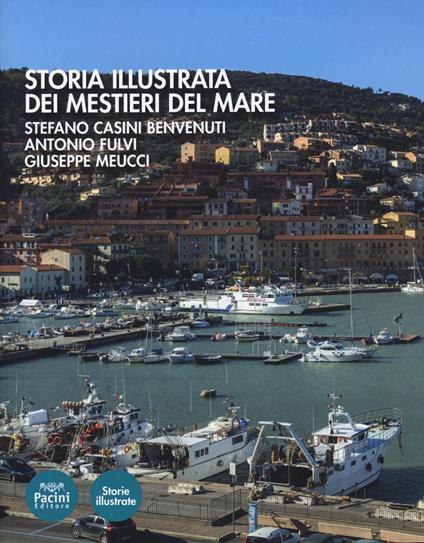 Storia illustrata dei mestieri del mare. Ediz. illustrata - Stefano Casini Benvenuti,Antonio Fulvi,Giuseppe Meucci - copertina