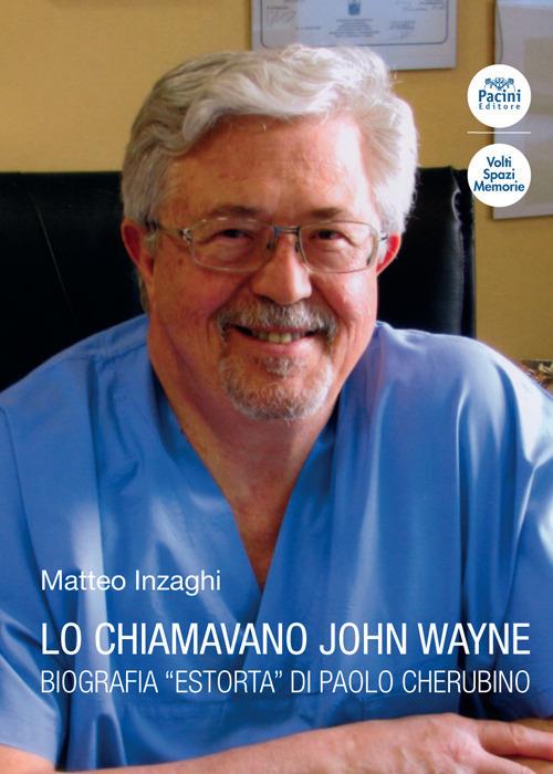 Lo chiamavano John Wayne. Biografia "estorta" di Paolo Cherubino - Matteo Inzaghi - copertina