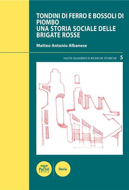 Tondini di ferro e bossoli di piombo. Una storia sociale delle Brigate Rosse - Matteo Antonio Albanese - ebook