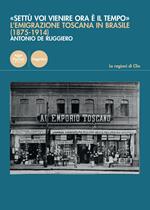 «Settù voi vienire ora è il tempo». L'emigrazione toscana in Brasile (1875-1914)