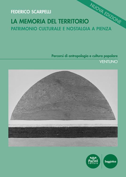 La memoria del territorio. Patrimonio culturale e nostalgia a Pienza - Federico Scarpelli - copertina