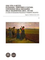 Una vita a mezzo. Economia, territorio e cultura contadina nella mezzadria della Valdinievole (secc. XIV-XX)