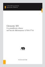 Clemente XIV. Un pontificato chiave nel Secolo Riformatore (1769-1774)