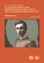 Da vittime a eroi. La costruzione di una memoria visuale dei caduti della Grande Guerra 1915-1918