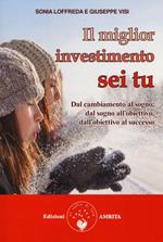 Il miglior investimento sei tu. Dal cambiamento al sogno, dal sogno all'obiettivo, dall'obiettivo al successo