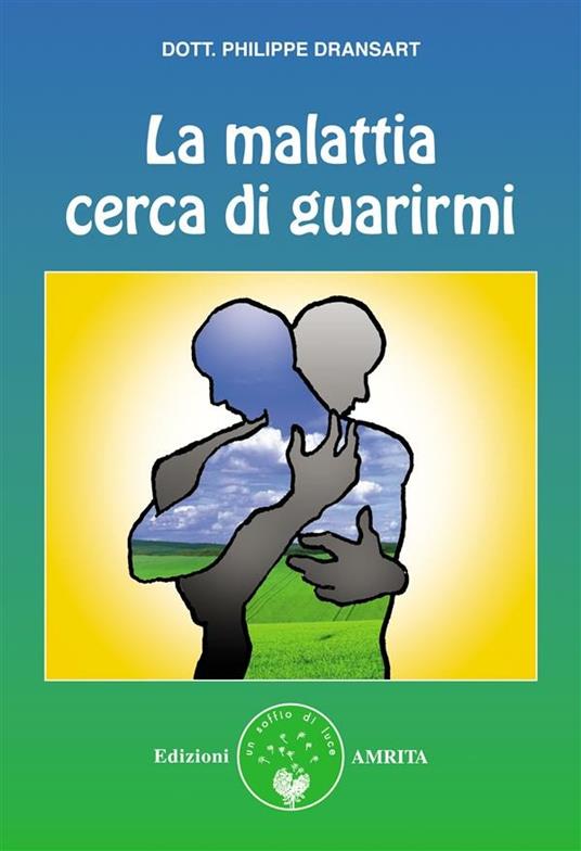 La malattia cerca di guarirmi - Philippe Dransart,D. Muggia - ebook