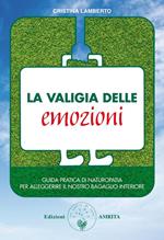 La valigia delle emozioni. Guida pratica di naturopatia per alleggerire il nostro bagaglio interiore