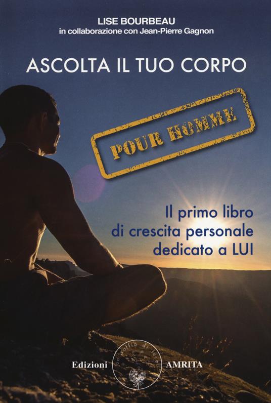 Ascolta il tuo corpo. Pour homme - Lise Bourbeau,Jean-Pierre Gagnon - copertina