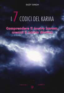 Libro I sette codici del karma. Comprendere il nostro karma, crearci il nostro destino Suzy Singh