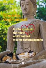 Il buddha degli animali. Diventare per loro migliori compagni di viaggio con quotidiani atti d'amore e di saggezza