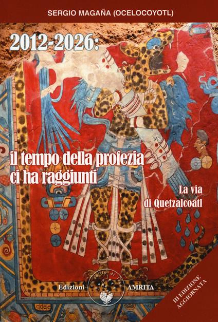 2012-2026: il tempo della profezia ci ha raggiunti. La via di Quetzalcoatl - Sergio Magaña - copertina