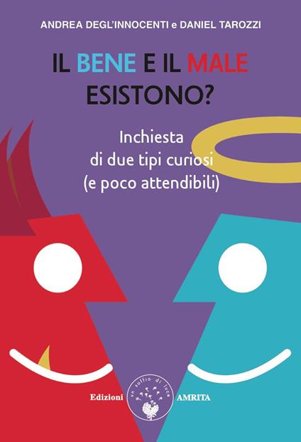 Il bene e il male esistono? inchiesta di due tipi curiosi (e poco attendibili) - Andrea Degl'Innocenti,Daniel Tarozzi - copertina