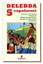 Deledda 5 capolavori: Canne al vento-Cenere-Marianna Sirca-Dopo il divorzio-Cosima