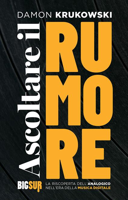 Ascoltare il rumore. La riscoperta dell'analogico nell'era della musica digitale - Damon Krukowski,Chiara Veltri - ebook