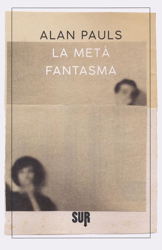 La metà fantasma - Alan Pauls - copertina