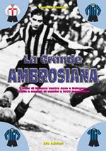 La grande ambrosiana. L'Inter di Meazza contro Juve e Bologna. Storia e numeri di uomini e fatti leggendari