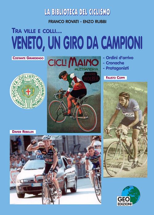 Veneto, un giro da campioni. Tra ville e colli... Ordini d'arrivo, cronache, protagonisti - Franco Rovati,Enzo Rubbi - copertina