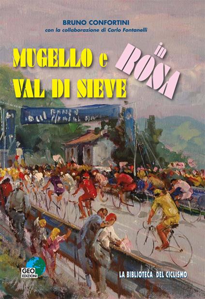 Mugello e Val di Sieve in rosa - Bruno Confortini,Carlo Fontanelli - copertina