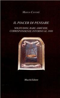 Il piacere di pensare. Solitudini, rare amicizie, corrispondenze intorno al 1800 - Marco Cerruti - copertina