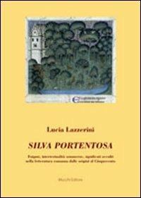 Silva portentosa. Enigmi, intertestualità sommerse, significati occulti nella letteratura romanza dalle origini al Cinquecento - Lucia Lazzerini - copertina