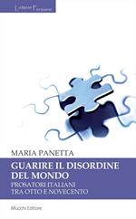 Guarire il disordine del mondo. Prosatori italiani tra Otto e Novecento