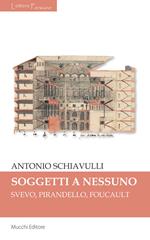 Sogetti a nessuno. Svevo, Pirandello, Foucault