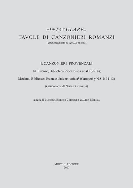 14. Firenze, Biblioteca Riccardiana a, aII (2814); Modena, Biblioteca Estense Universitaria a1 (Campori ?.N.8.4: 11-13) - Luciana Borghi Cedrini,Walter Meliga - copertina