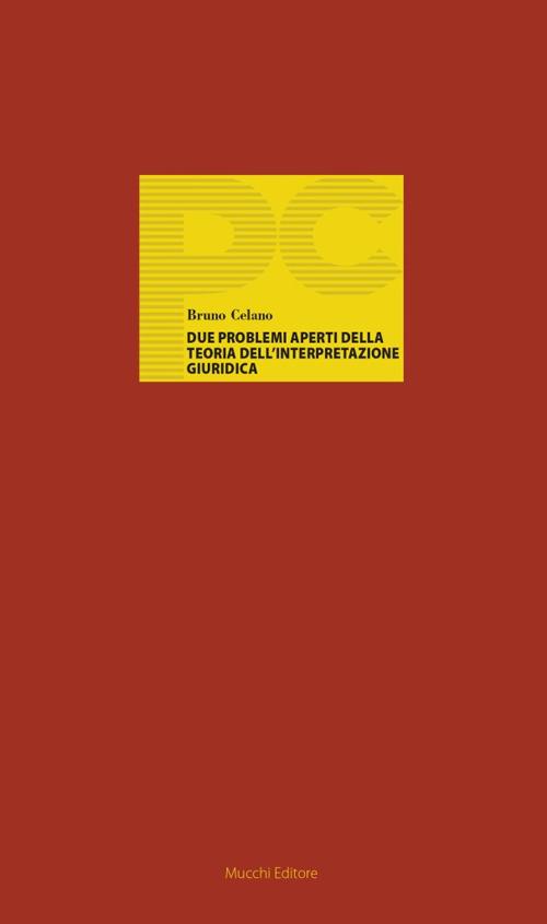 Due problemi aperti della teoria dell'interpretazione giuridica - Bruno Celano - copertina