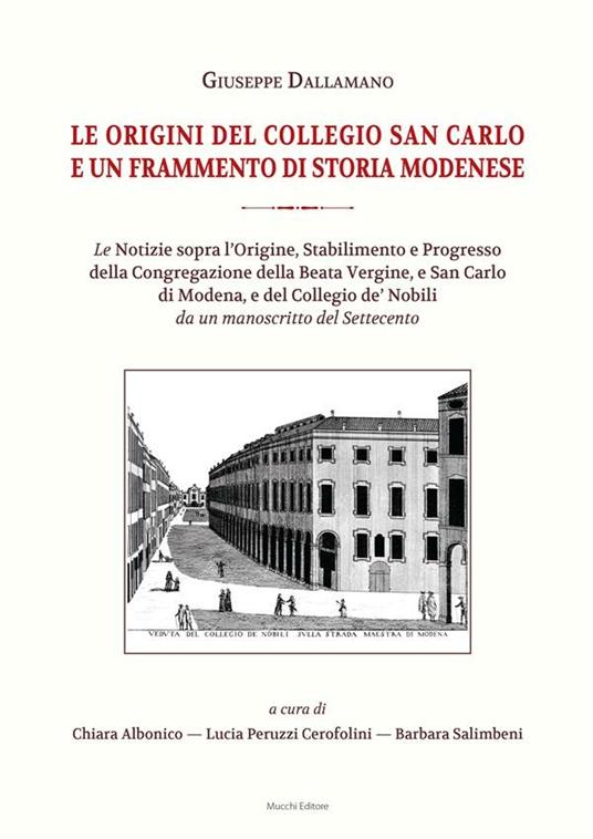 Le origini del Collegio San Carlo e un frammento di storia modenese - Guiseppe Dallamano,Chiara Albonico,Lucia Peruzzi Cerofolini,Barbara Salimbeni - ebook