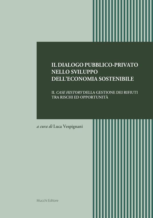 Il dialogo pubblico-privato nello sviluppo dell'economia sostenibile. Il case history della gestione dei rifiuti tra rischi ed opportunità - copertina