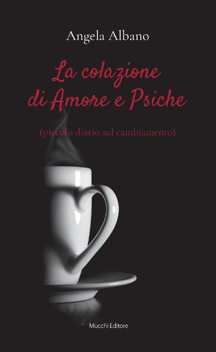 La colazione di Amore e Psiche (piccolo diario sul cambiamento) - Angela Albano - copertina