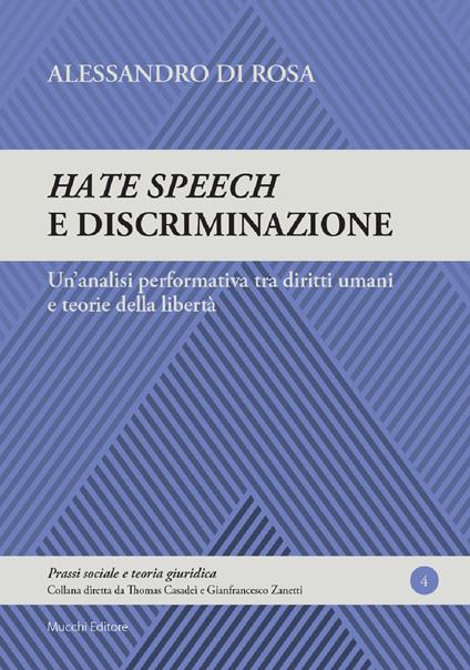 Hate speech e discriminazione. Un'analisi performativa tra diritti umani e teorie della libertà - Alessandro Di Rosa - copertina