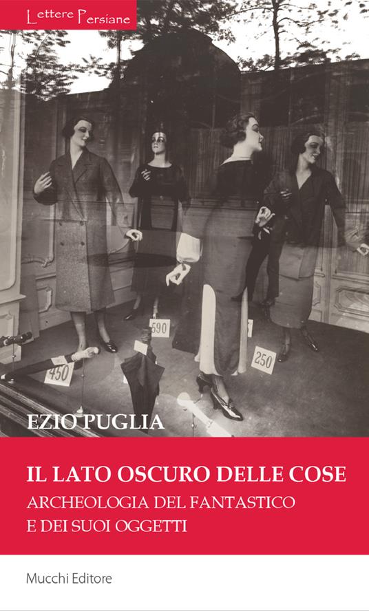 Il lato oscuro delle cose. Archeologia del fantastico e dei suoi oggetti - Ezio Puglia - copertina