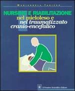 Nursing e riabilitazione nel mieloleso e nel traumatizzato cranio-encefalico. Manuale per operatori sanitari