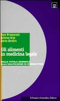 Gli alimenti in medicina legale. Dalla tutela giuridica alla valutazione di ordine etico - Paolo Procaccianti,Antonina Argo,Sabina Cordaro - copertina