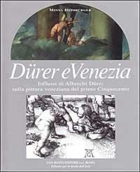 Dürer e Venezia. Influssi di Albrecht Dürer sulla pittura veneziana del primo Cinquecento - Minna Heimbürger Ravalli - copertina