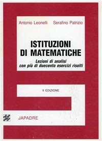 Istituzioni di matematica. Per la Facoltà di scienze naturali, biologiche e agrarie - Antonio Leonelli,Serafino Patrizio - copertina