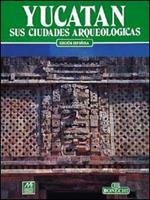 Yucatan e sus ciudades arqueologicas