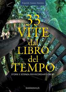 Libro 33 vite dal libro del tempo. Storie e scienza per ricordarti chi sei. Ediz. italiana e inglese Ananas Esperide