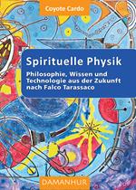 Spirituelle phisik. Philosophie, Wissen und Technologie aus der Zukunft nach Falco Tarassaco. Ediz. multilingue