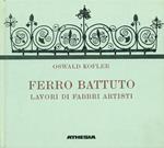 Ferro battuto. Lavori di fabbri artisti