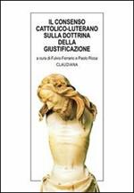 Il consenso cattolico-luterano sulla dottrina della giustificazione. Documenti ufficiali e commenti