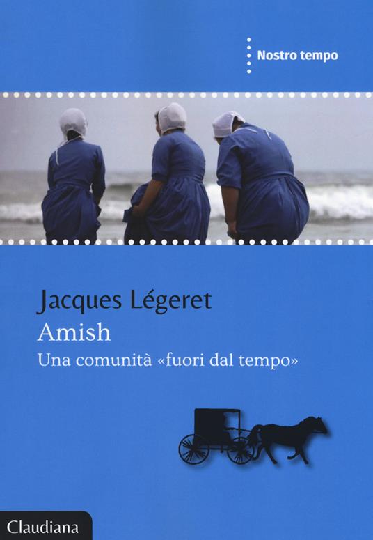 Amish, una comunità «fuori dal tempo» - Jacques Légeret - copertina