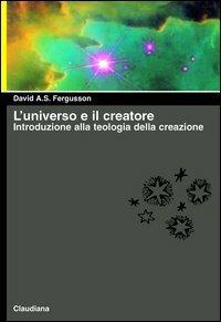 L' universo e il creatore. Introduzione alla teologia della creazione - David A. Fergusson - copertina