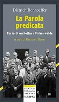 La parola predicata. Corso di omiletica a Finkenwalde - Dietrich Bonhoeffer - copertina