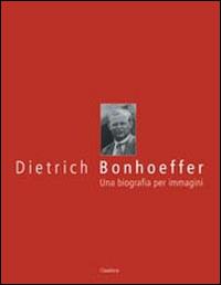 Dietrich Bonhoeffer. Una biografia per immagini - copertina