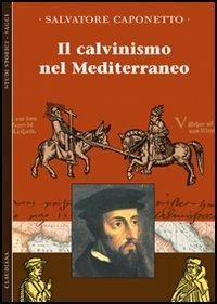 Il calvinismo del Mediterraneo - Salvatore Caponetto - copertina